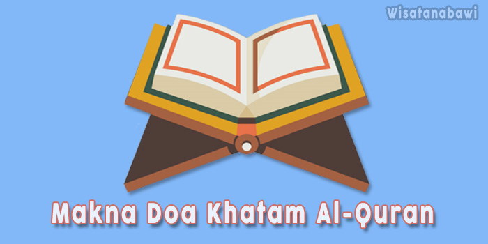 Doa Khatam Al Quran Bacaan Arab Latin Arti Dan Maknanya
